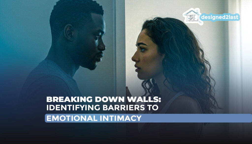 Breaking Down Walls- Indebtifying Barriers To Emotional Intimacy