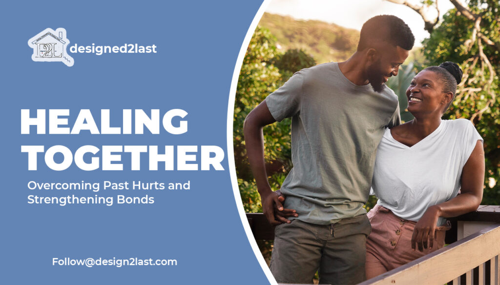 Healing Together Overcoming Past Hurts and Strengthening Bonds
