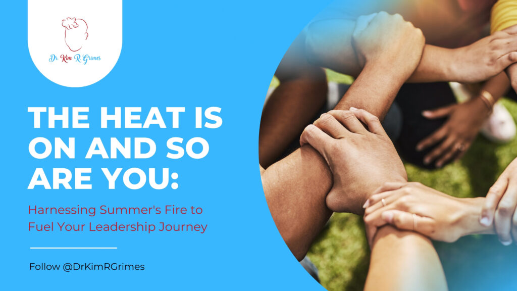 The Heat Is On — and So Are You_ Harnessing Summer's Fire to Fuel Your Leadership Journey